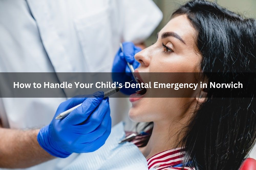 How to Handle Your Child’s Dental Emergency in Norwich