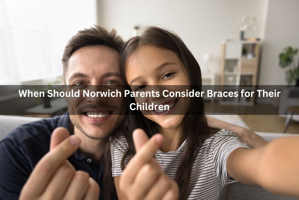 When Should Norwich Parents Consider Braces for Their Children