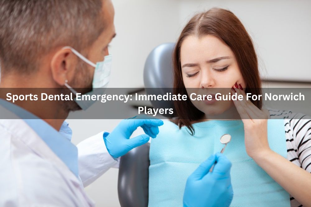 Sports Dental Emergency: Immediate Care Guide For Norwich Players