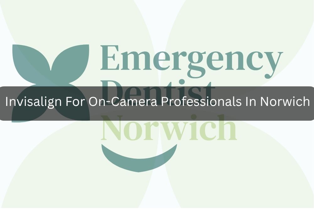 Invisalign For On-Camera Professionals In Norwich