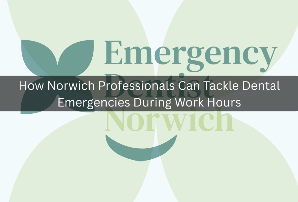 How Norwich Professionals Can Tackle Dental Emergencies During Work Hours