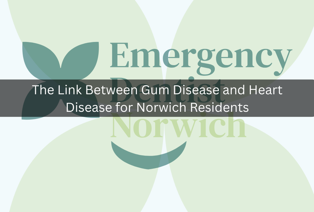 The Link Between Gum Disease and Heart Disease for Norwich Residents