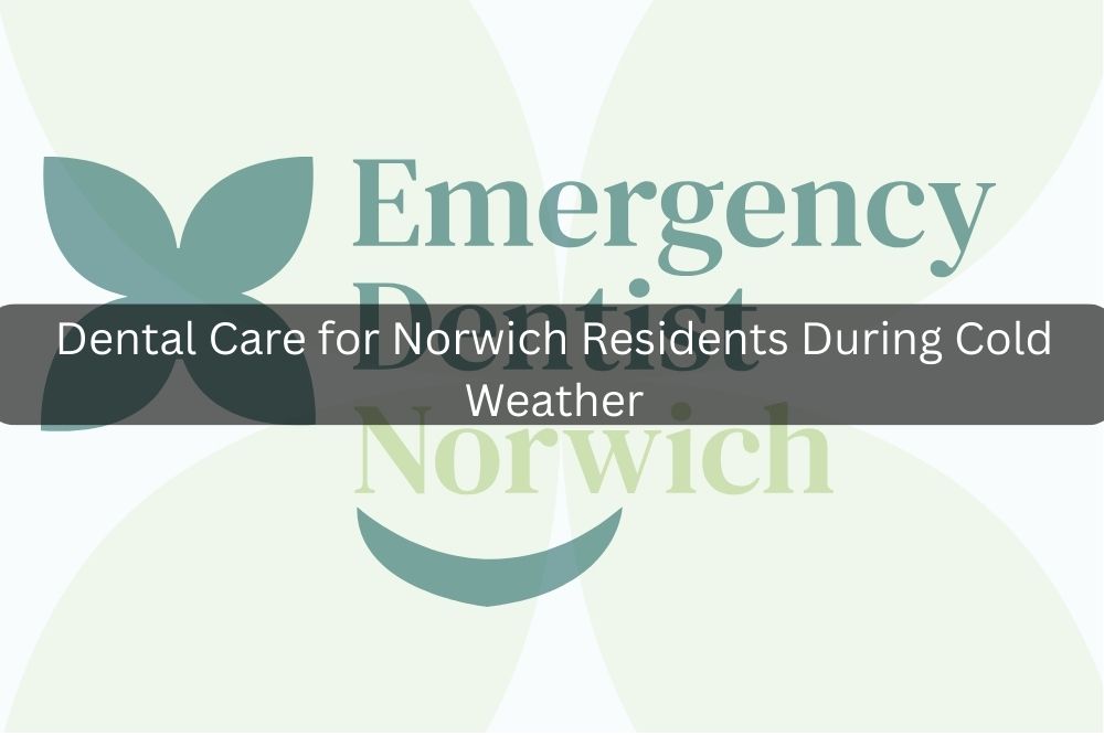 Dental Care for Norwich Residents During Cold Weather